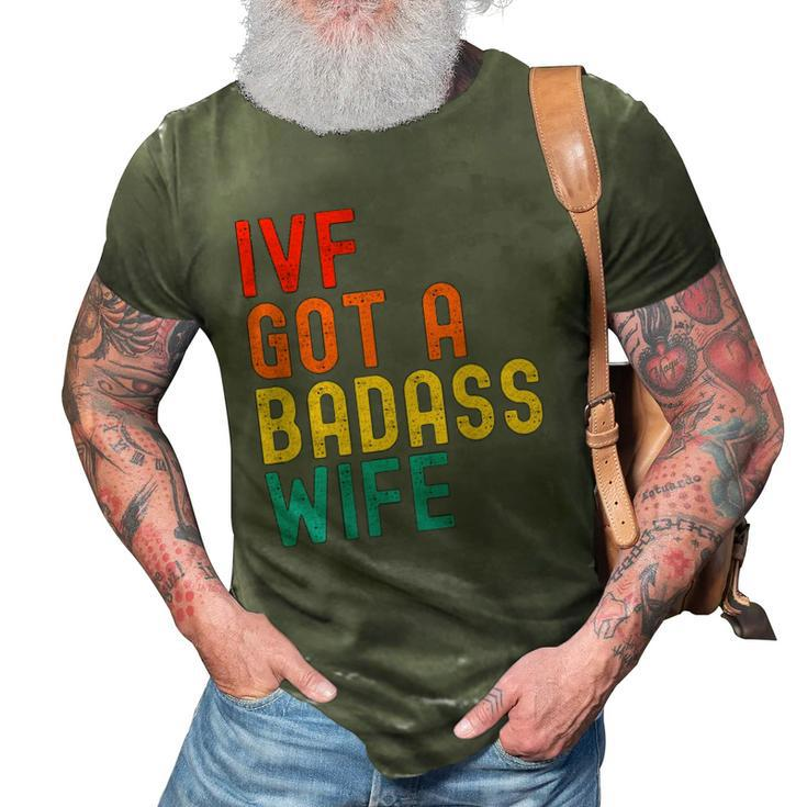 Ivf Dad Ivf Got A Badass Wife 3D Print Casual Tshirt