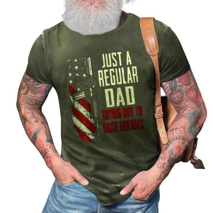 Just A Regular Dad Trying Not To Raise Liberals -- On Back 3D Print Casual Tshirt