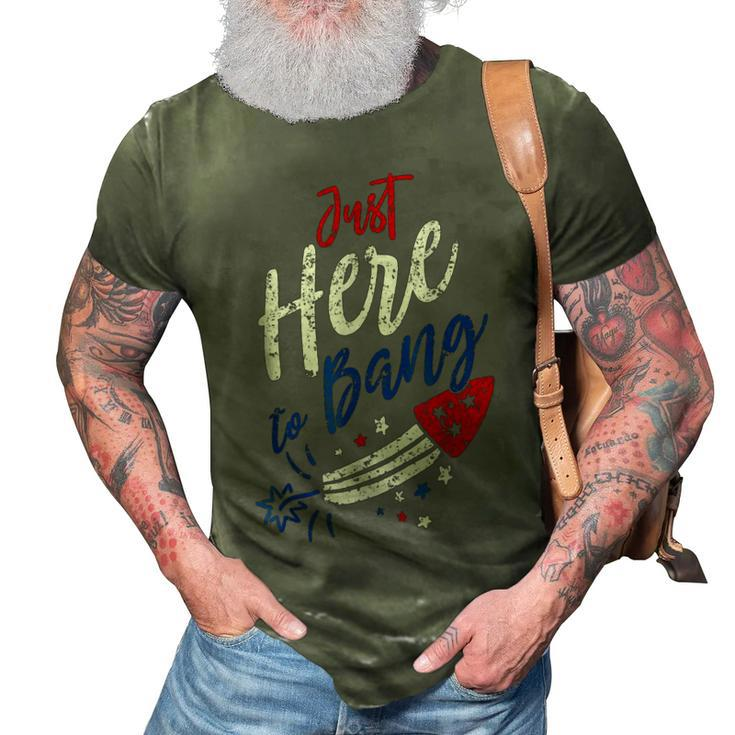 Just Here To Bang 4Th Of July Funny Fireworks Patriotic  3D Print Casual Tshirt