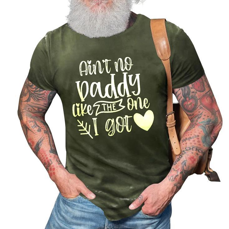 Kids Aint No Daddy Like I Got For Father Daughter Dad 3D Print Casual Tshirt