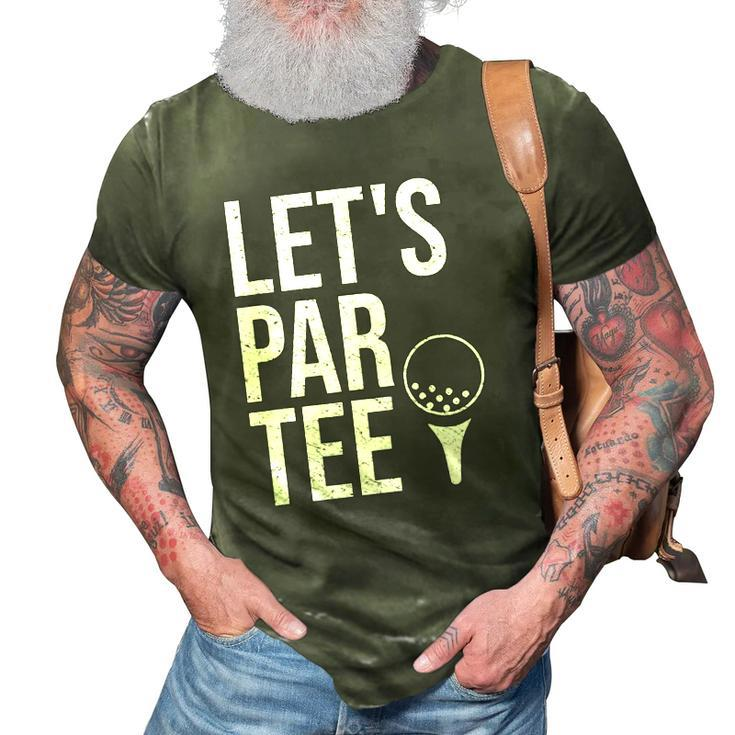 Lets Par Tee Partee Funny Golfing Lover  Golf Player 3D Print Casual Tshirt