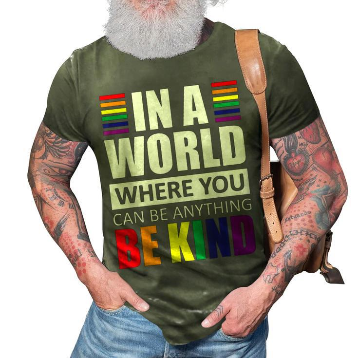 Lgbt Gay Pride In A World Where You Can Be Anything Be Kind  V2 3D Print Casual Tshirt