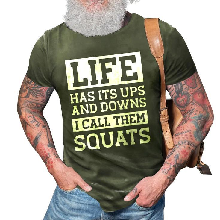 Life Has Its Ups And Downs I Call Them Squats Fitness Gifts 3D Print Casual Tshirt