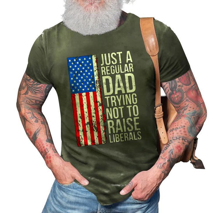 Mens Anti Liberal Just A Regular Dad Trying Not To Raise Liberals 3D Print Casual Tshirt