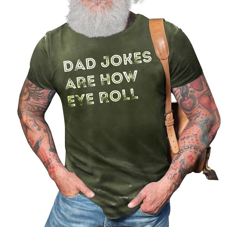 Mens Dad Jokes Are How Eye Roll Funny Fathers Day Birthday  3D Print Casual Tshirt