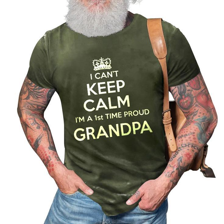 Mens I Cant Keep Calm Im A 1St Time Proud Grandpa Gift 3D Print Casual Tshirt