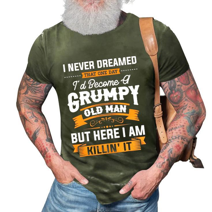 Mens I Never Dreamed That Id Become A Grumpy Old Man Grandpa 3D Print Casual Tshirt