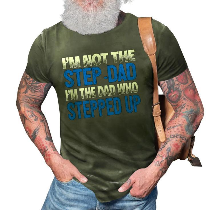 Mens Im Not The Step-Dad Im The Dad Who Stepped Up 3D Print Casual Tshirt