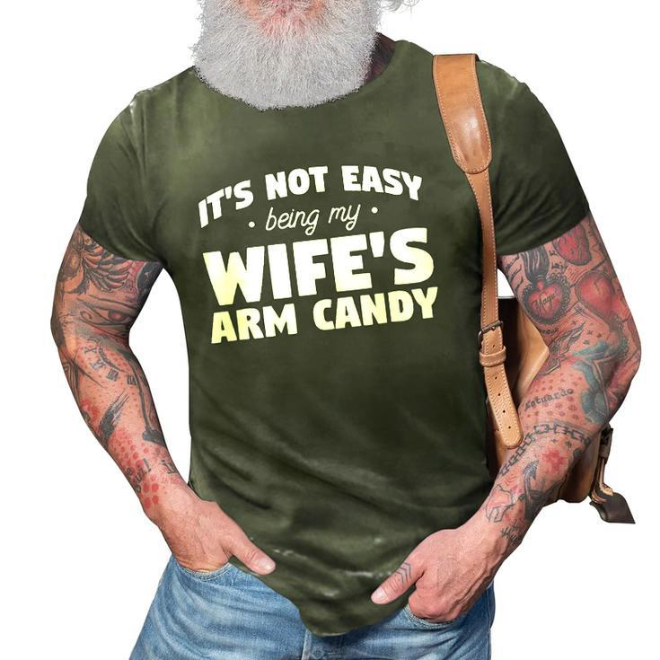 Mens Its Not Easy Being My Wifes Arm Candy Wife 3D Print Casual Tshirt