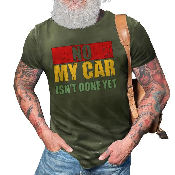 Mens No My Car Isnt Done Yet Vintage Car Mechanic Garage Auto 3D Print Casual Tshirt