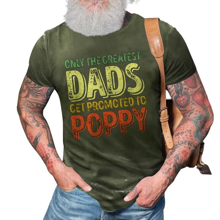 Mens Only The Greatest Dads Get Promoted To Poppy 3D Print Casual Tshirt