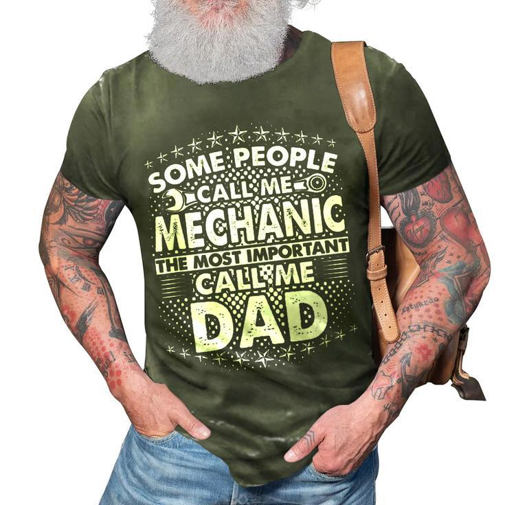 Mens Some People Call Me Mechanic The Most Important Call Me Dad  V3 3D Print Casual Tshirt