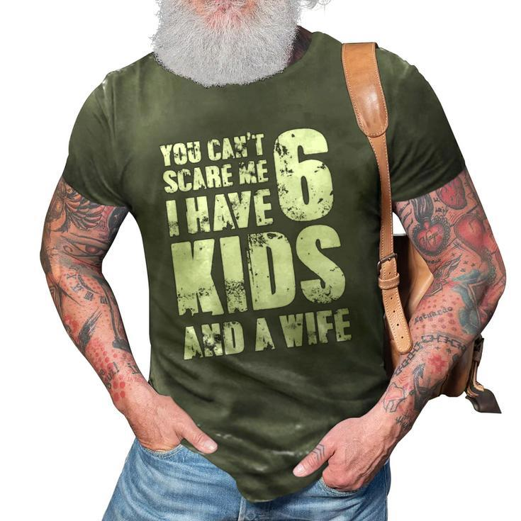 Mensfather You Cant Scare Me I Have 6 Kids And A Wife 3D Print Casual Tshirt