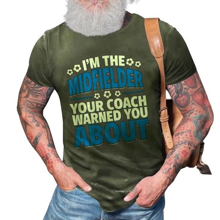 Midfielder Your Coach Warned You About - Soccer Midfielder 3D Print Casual Tshirt