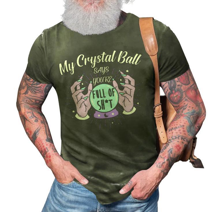 My Crystal Ball Says Youre Full Of Shit  505 Trending Shirt 3D Print Casual Tshirt