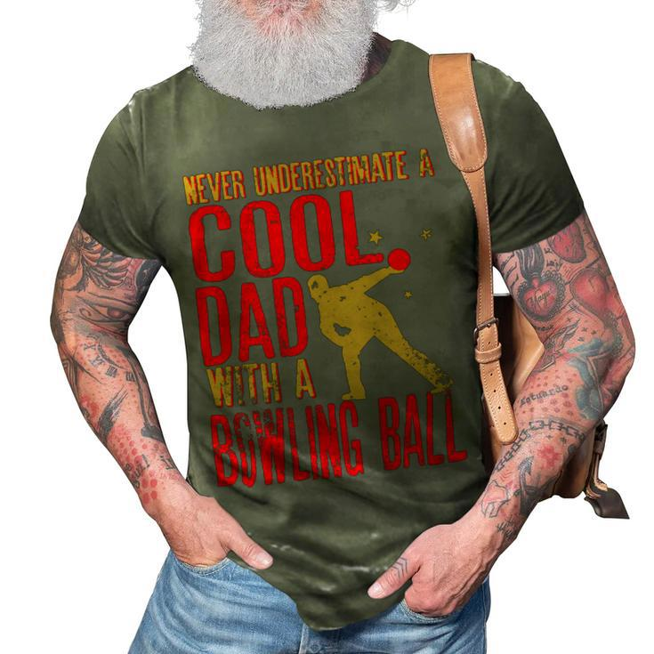 Never Underestimate A Cool Dad With A Ballfunny744 Bowling Bowler 3D Print Casual Tshirt