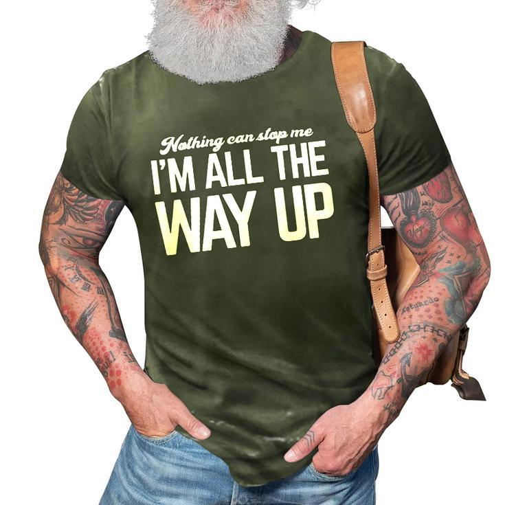 Nothing Can Stop Me Im All The Way Up 3D Print Casual Tshirt