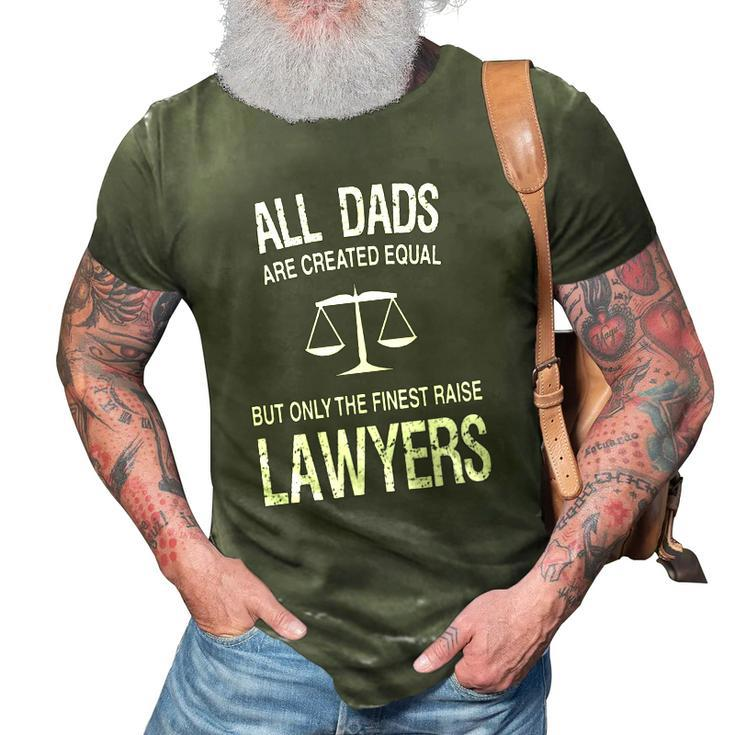 Only The Finest Dads Raise Lawyers - Proud Attorneys Father 3D Print Casual Tshirt