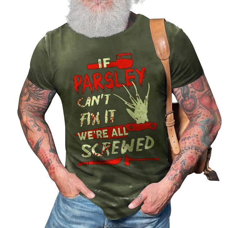 Parsley Name Halloween Horror Gift   If Parsley Cant Fix It Were All Screwed 3D Print Casual Tshirt