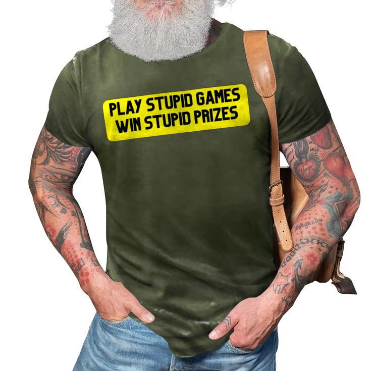 Play Stupid Games Win Stupid Prizes Gamer Saying Gift 3D Print Casual Tshirt