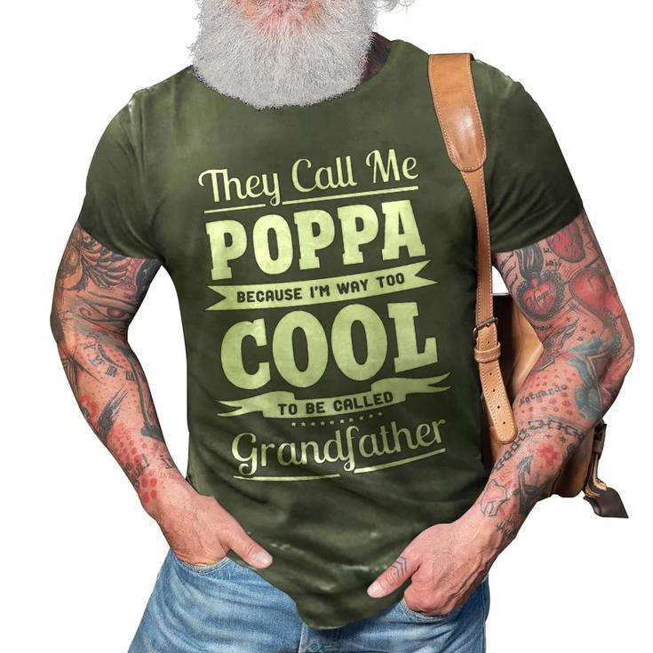 Poppa Grandpa Gift   Im Called Poppa Because Im Too Cool To Be Called Grandfather 3D Print Casual Tshirt