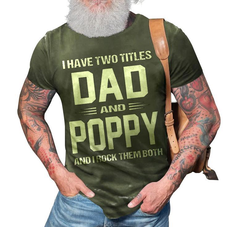 Poppy Grandpa Gift   I Have Two Titles Dad And Poppy 3D Print Casual Tshirt