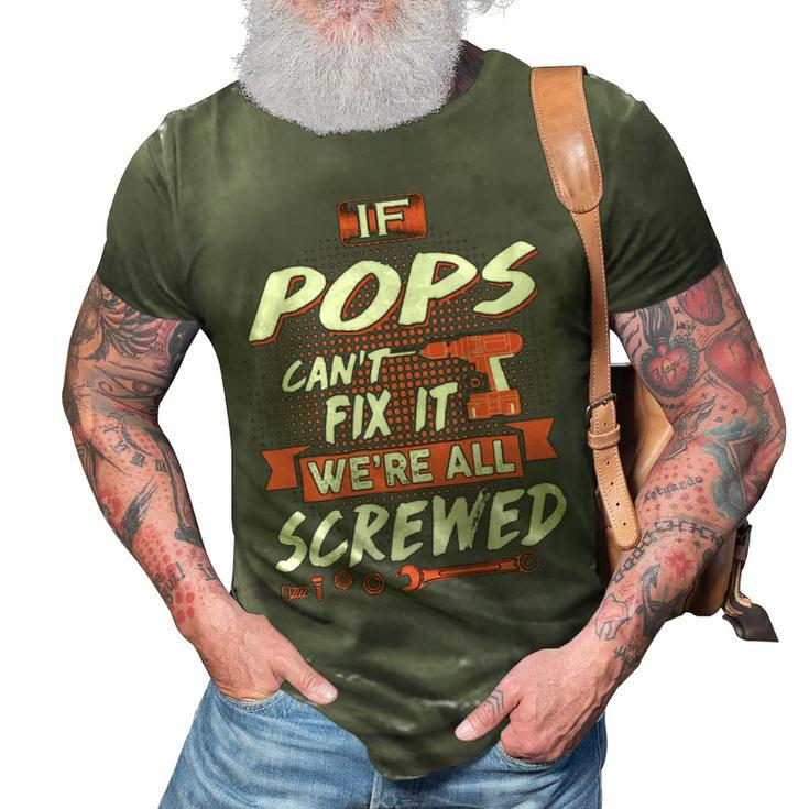 Pops Grandpa Gift   If Pops Cant Fix It Were All Screwed 3D Print Casual Tshirt