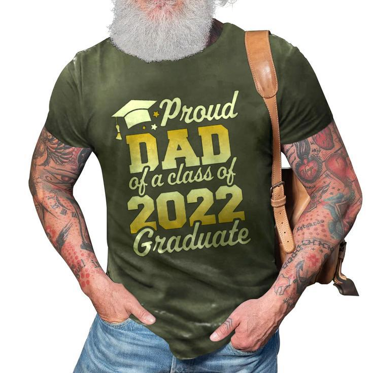 Proud Dad Of A Class Of 2022 Graduate Father Senior Family 3D Print Casual Tshirt