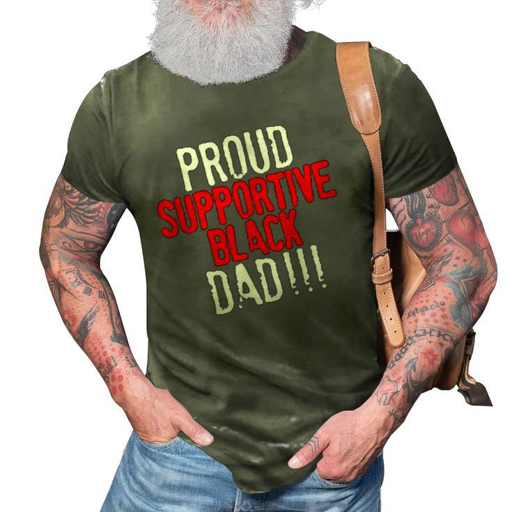 Proud Supportive Black Dad  Fathers Day Black History Month 3D Print Casual Tshirt
