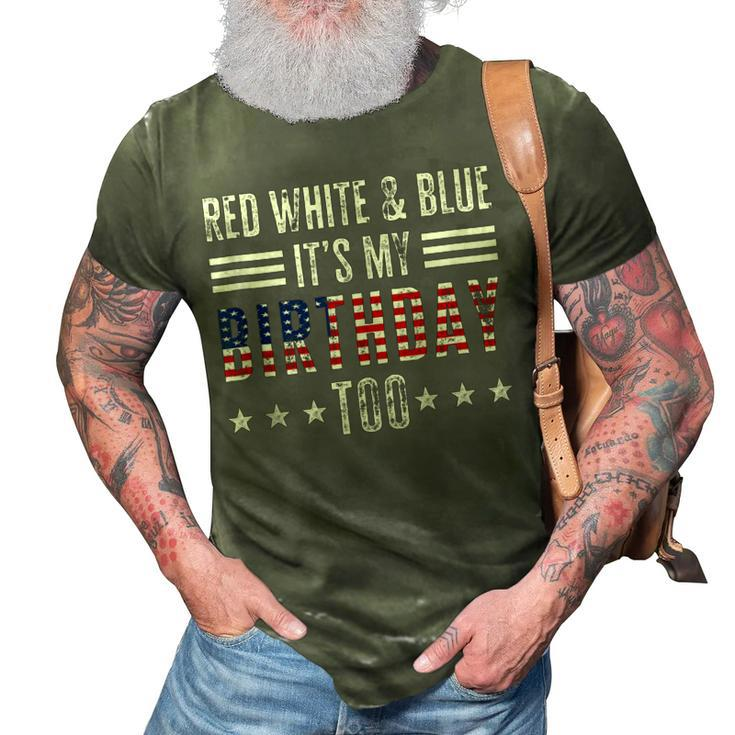 Red White & Blue Its My Birthday Too 4Th Of July Patriotic  3D Print Casual Tshirt