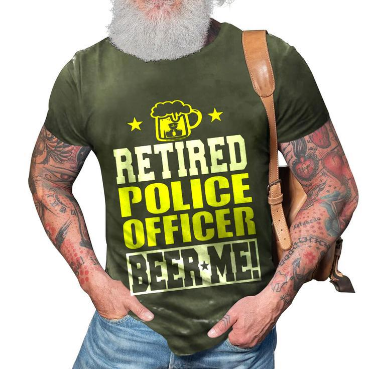 Retired Police Officer Beer Me Funny Retirement  3D Print Casual Tshirt