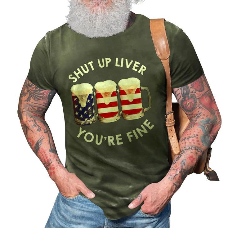 Shut Up Liver Youre Fine Usa Beer National Celebration 3D Print Casual Tshirt