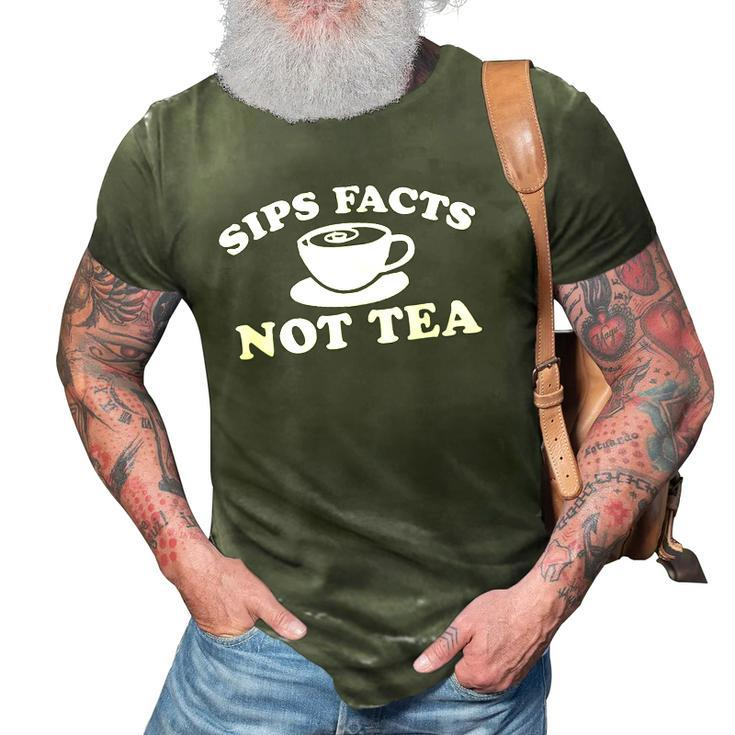 Sips Facts Not Tea Funny Gossip Meme Diva Queen Quote Joke 3D Print Casual Tshirt