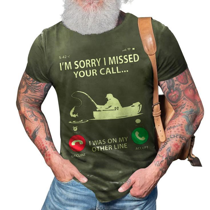 Sorry I Missed Your Call I Was On My Other Line - Fishing  3D Print Casual Tshirt