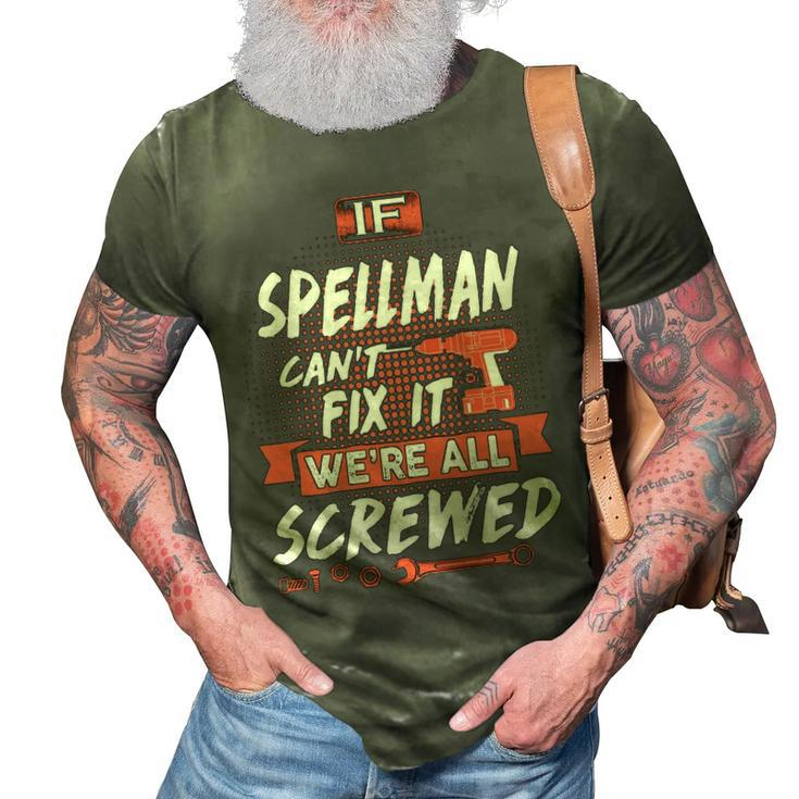 Spellman Name Gift   If Spellman Cant Fix It Were All Screwed 3D Print Casual Tshirt