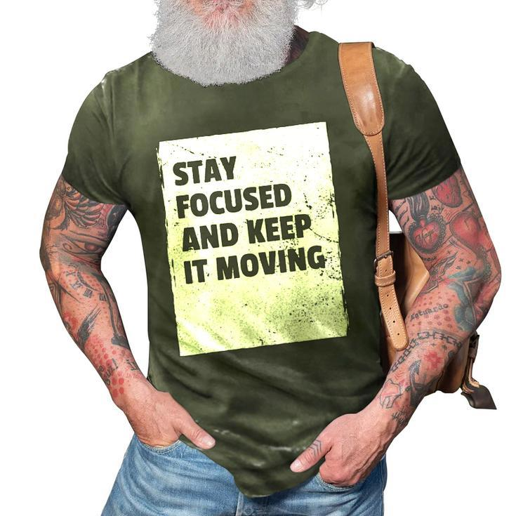 Stay Focused And Keep It Moving  Dedicated Persistance  3D Print Casual Tshirt