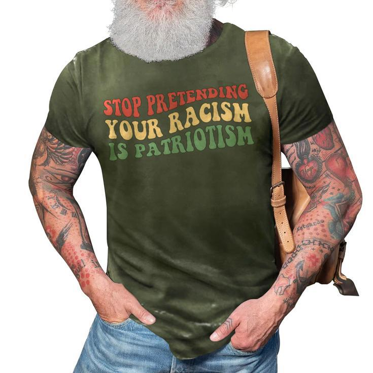 Stop Pretending Your Racism Is Patriotism  V3 3D Print Casual Tshirt