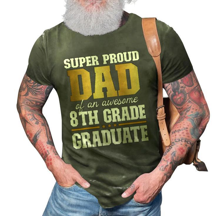 Super Proud Dad Of An Awesome 8Th Grade Graduate 2022 Graduation 3D Print Casual Tshirt