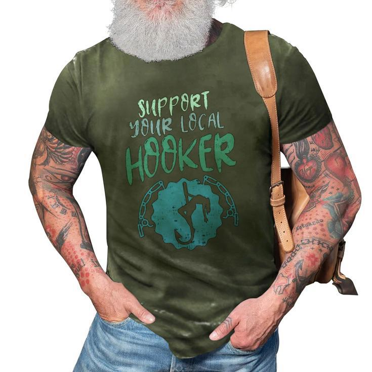 Support Your Local Hooker Funny Fishing Fisherman Men Gift 3D Print Casual Tshirt
