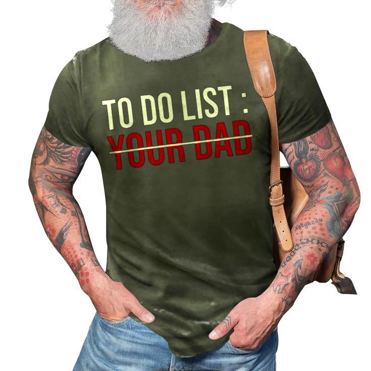 To Do List Your Dad  504 Trending Shirt 3D Print Casual Tshirt