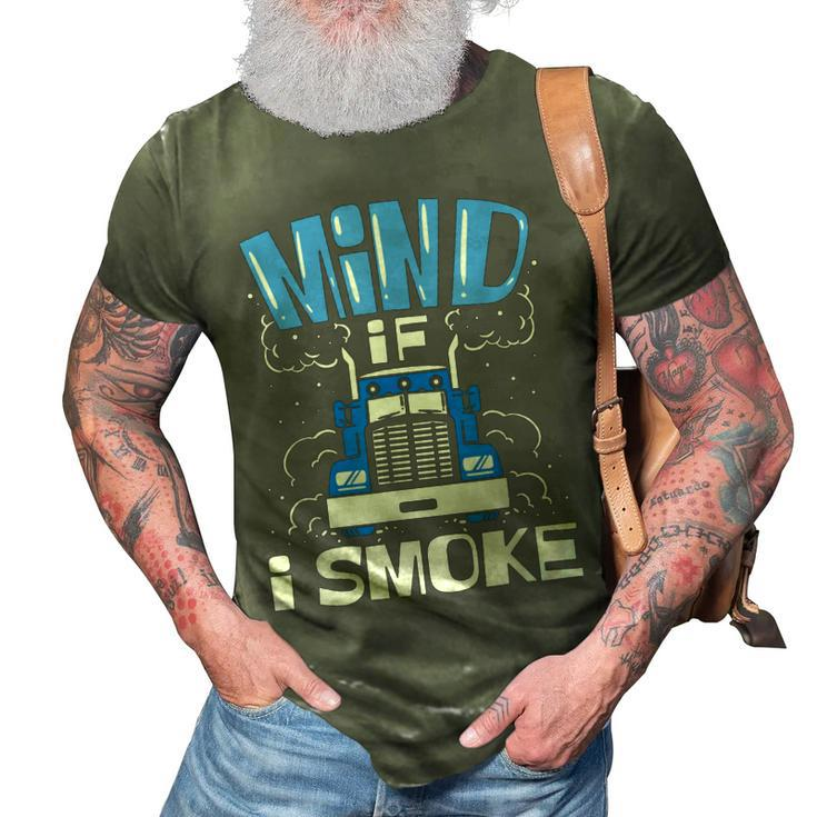 Truck Driver Mind If I Smoke Trucker  3D Print Casual Tshirt