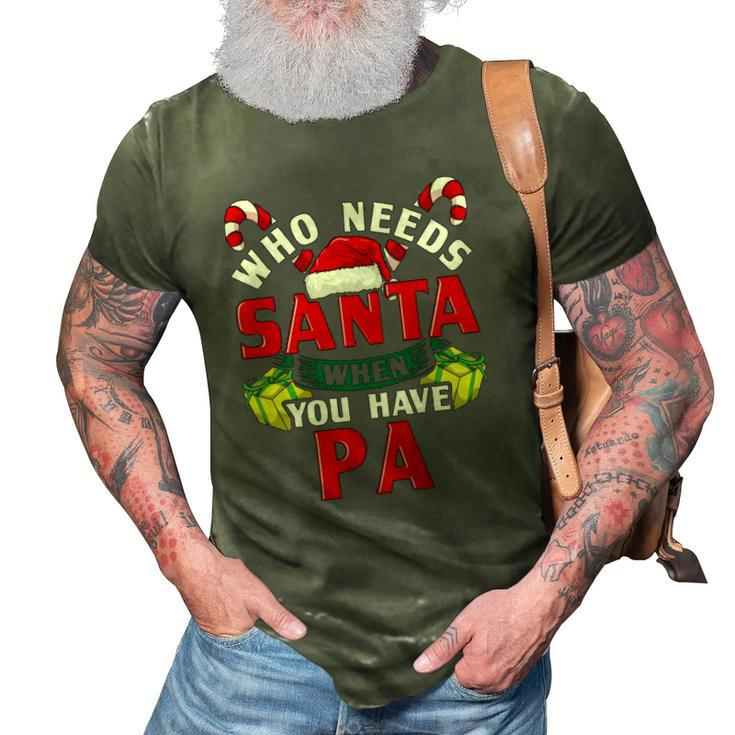 Who Needs Santa When You Have Pa Christmas Gifts 3D Print Casual Tshirt