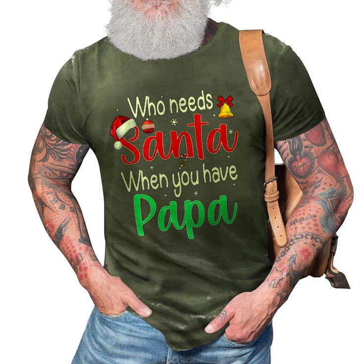 Who Needs Santa When You Have Papa Christmas Gift 3D Print Casual Tshirt