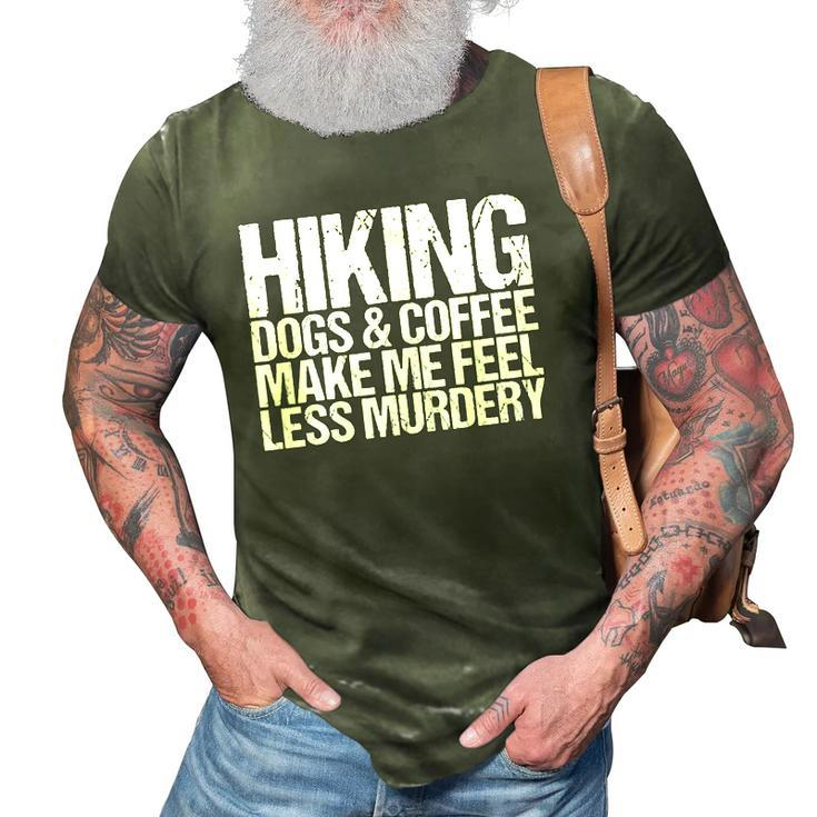 Womens Hiking Dogs And Coffee Make Me Feel Less Murdery Funny 3D Print Casual Tshirt