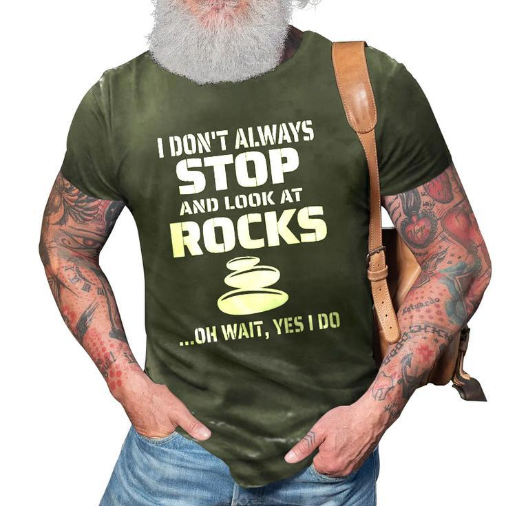Womens I Dont Always Stop And Look At Rocks Funny Lapidary 3D Print Casual Tshirt