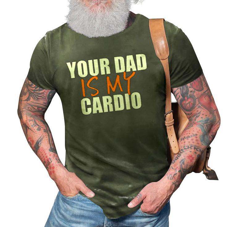 Your Dad Is My Cardio Back Print  3D Print Casual Tshirt