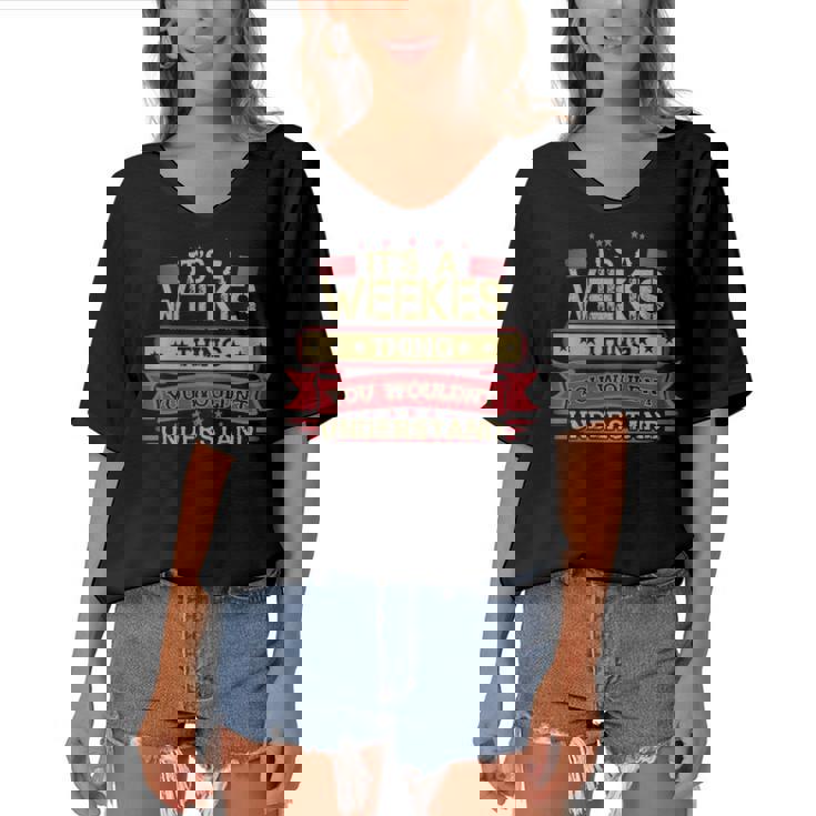 Its A Weekes Thing You Wouldnt Understand T Shirt Weekes Shirt Shirt For Weekes  Women's Bat Sleeves V-Neck Blouse