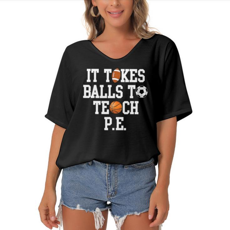 Physical Education It Takes Balls To Teach Pe Women's Bat Sleeves V-Neck Blouse