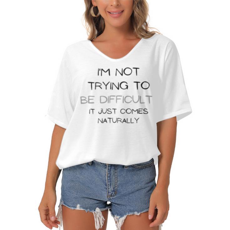 Funny Im Not Trying To Be Difficult It Just Comes Naturally Women's Bat Sleeves V-Neck Blouse