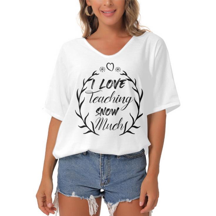 Premium I Love Teaching Snow Much Women's Bat Sleeves V-Neck Blouse